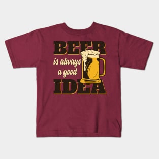 Beer always a good idea Kids T-Shirt